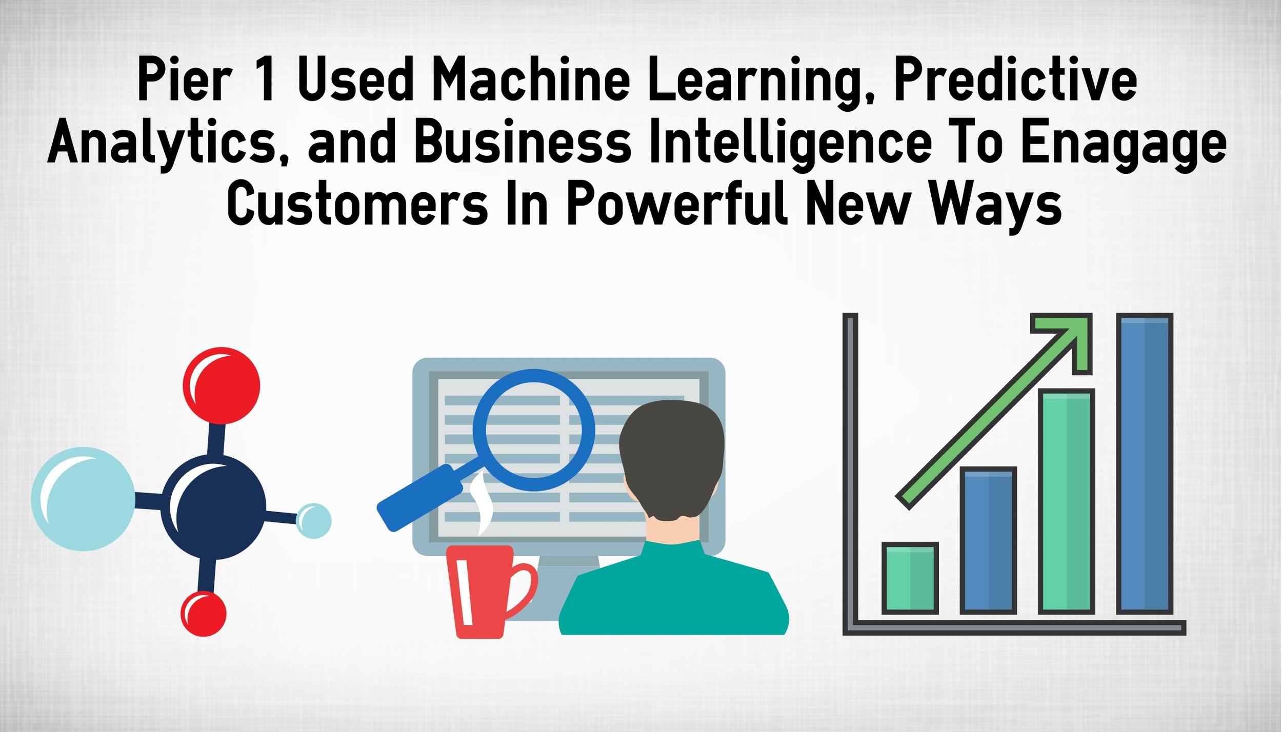 How Pier 1 Uses Predictive Analytics To Drive Growth