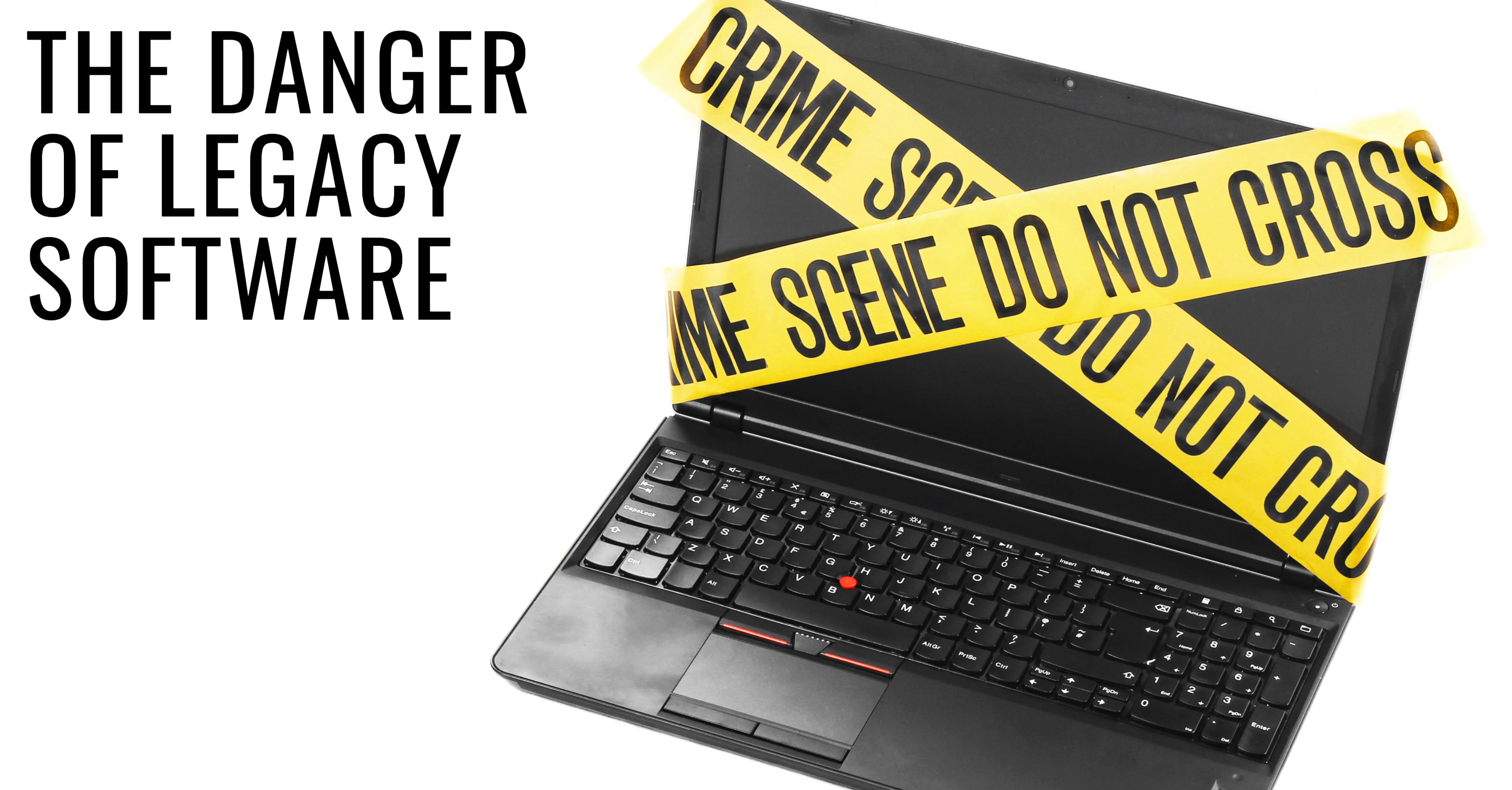 The Danger Of Legacy Software The Danger Of Legacy Software