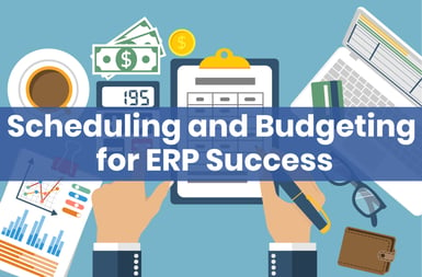 Scheduling and Budgeting for Your ERP Implementation