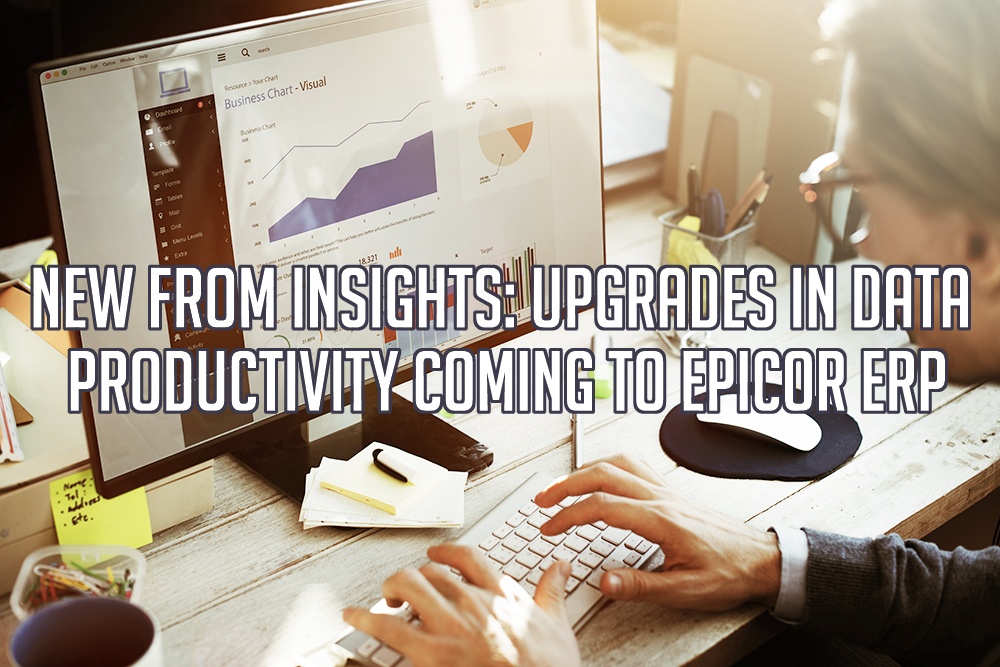 New from Insights: Upgrades in Data Productivity Coming to Epicor ERP