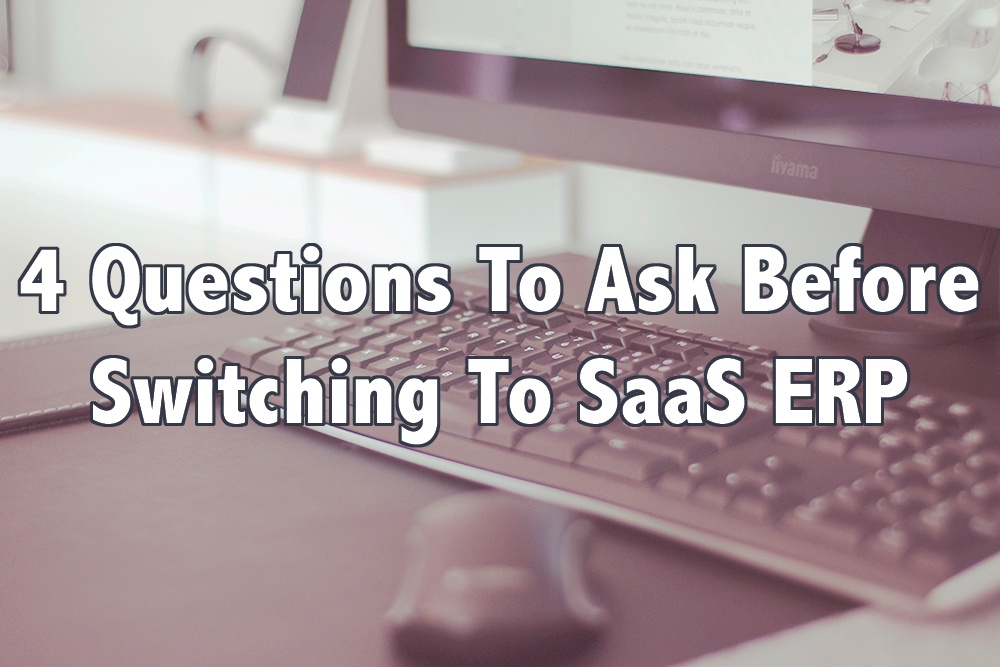 4 Questions To Ask Before Switching to SaaS ERP
