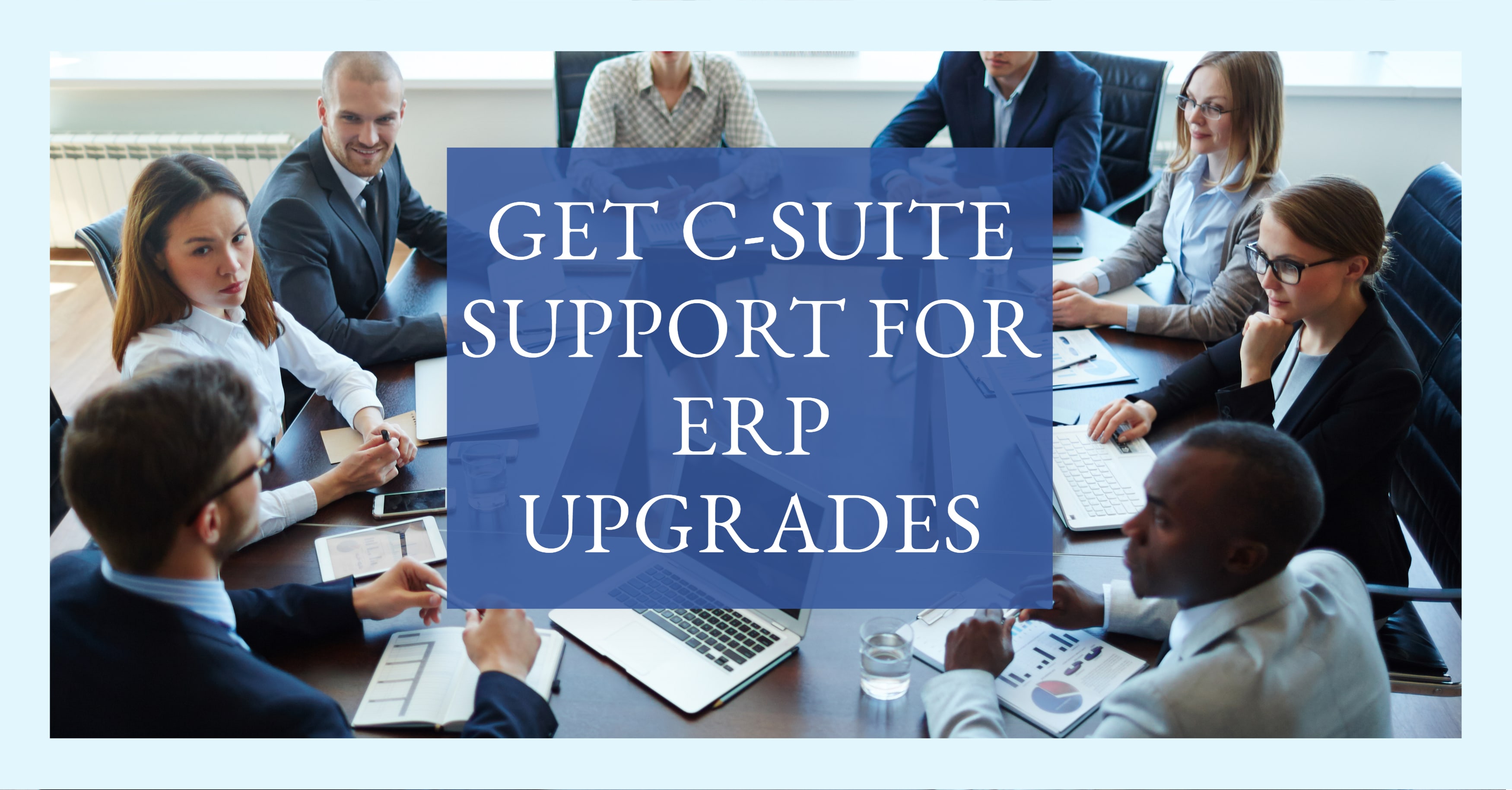 Get the C-Suite Behind Your Next ERP Upgrade