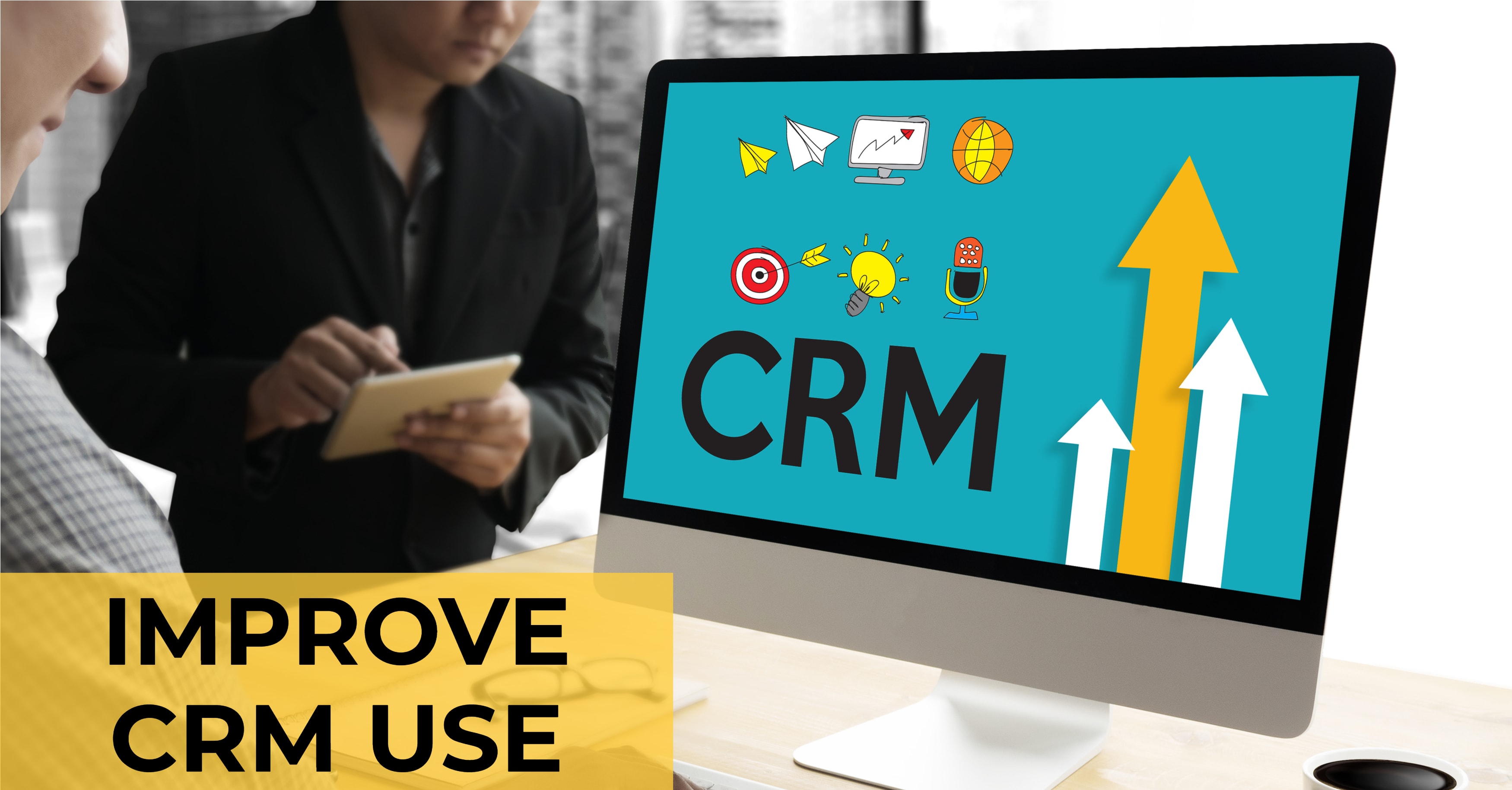 3 Tips for Improving CRM Use