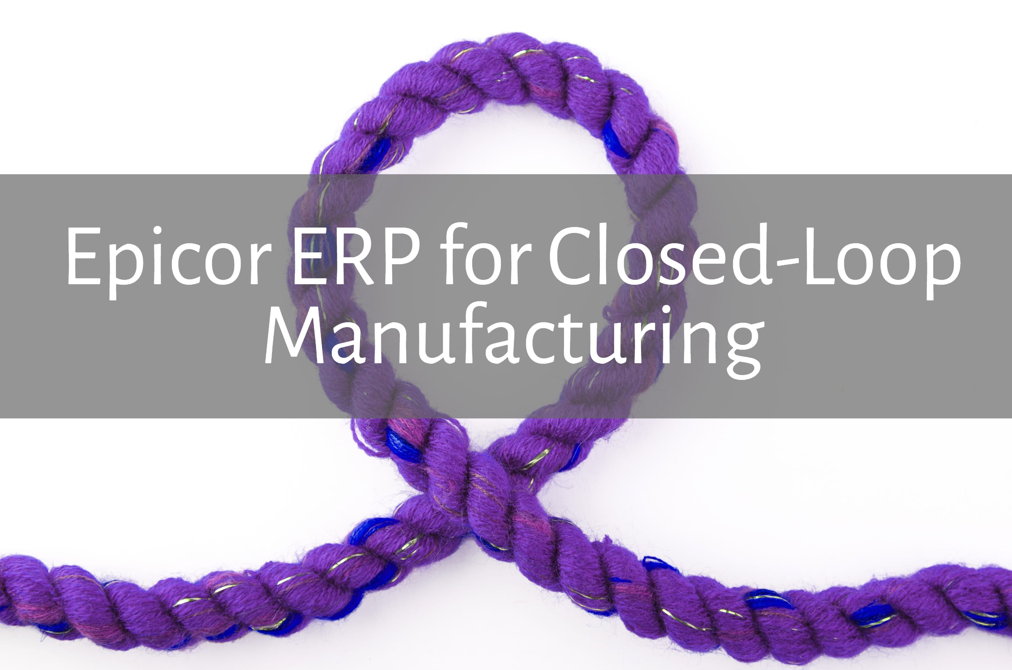 Epicor ERP Powers Closed-Loop Manufacturing