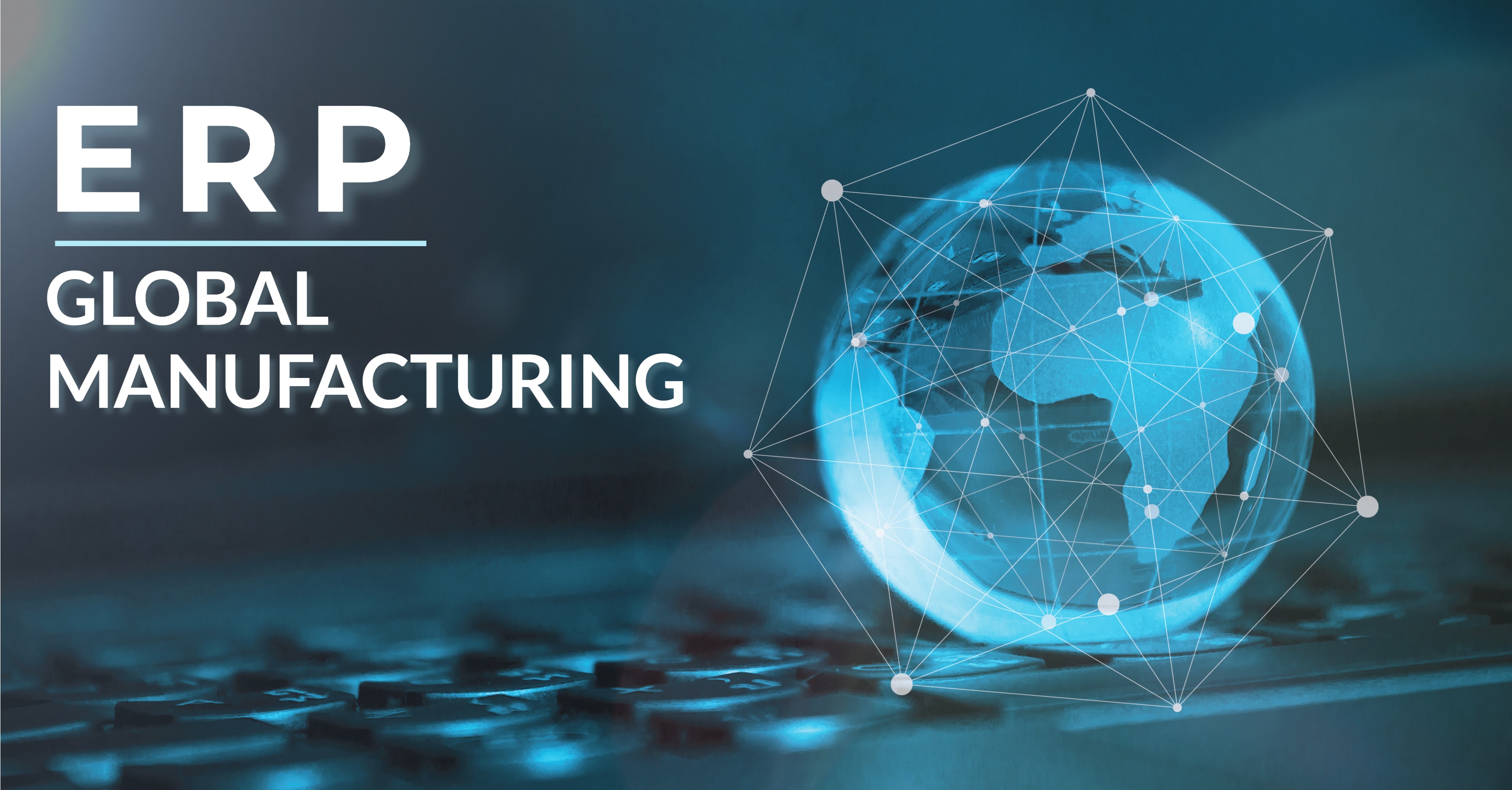 How Will ERP Support Global Manufacturing Changes?