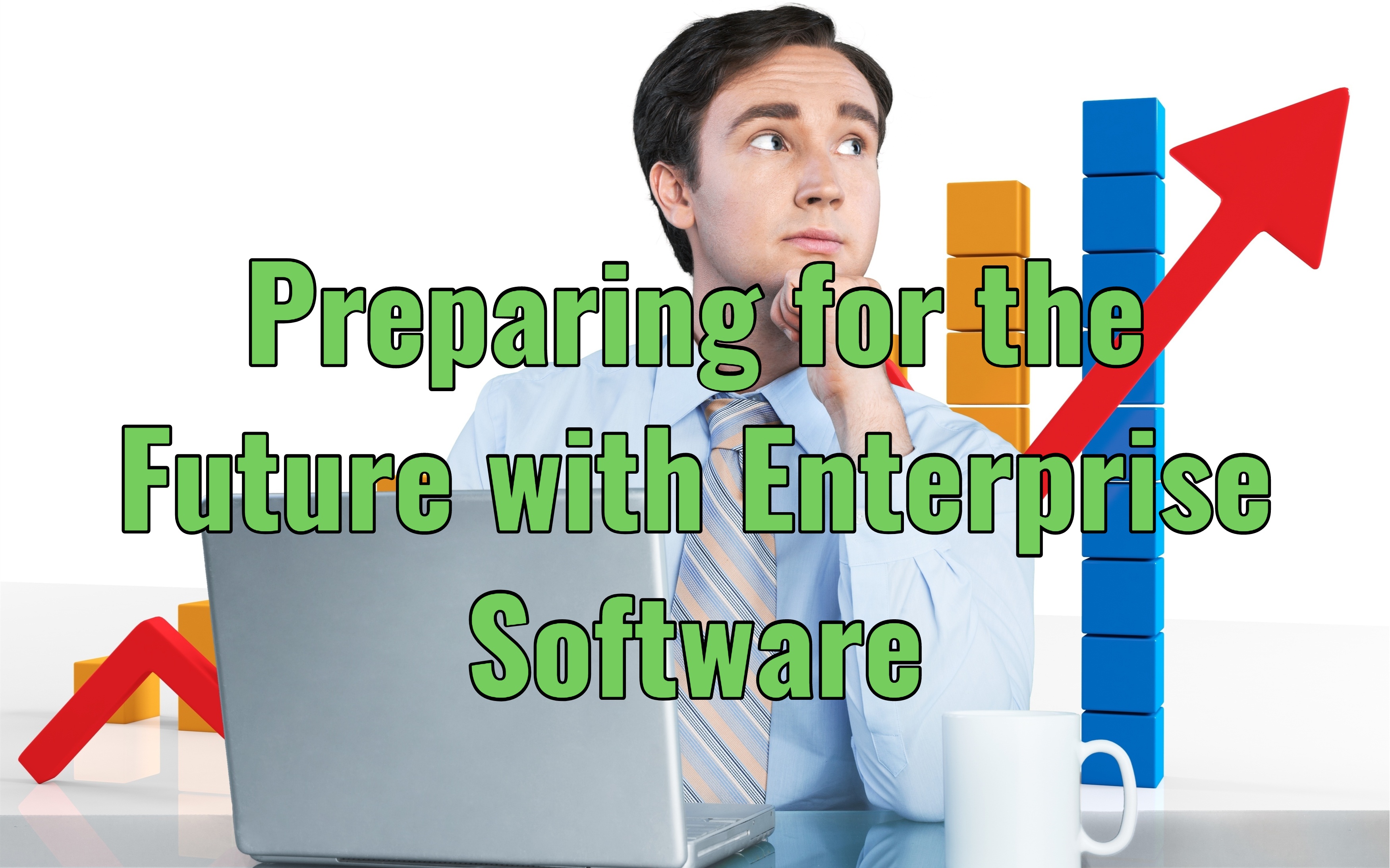 Preparing for the Future with Enterprise Software