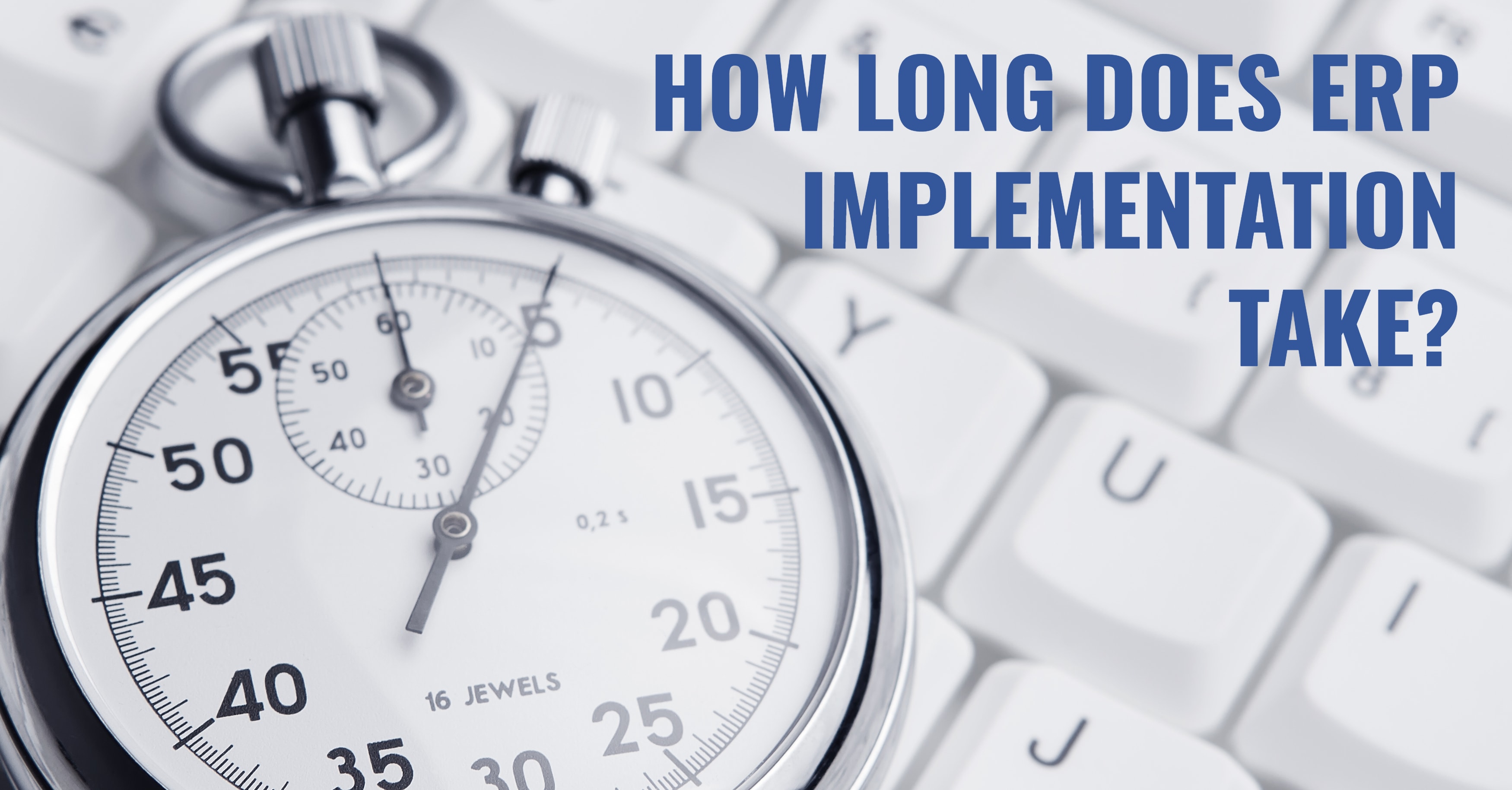 How Long Does ERP Implementation Take?