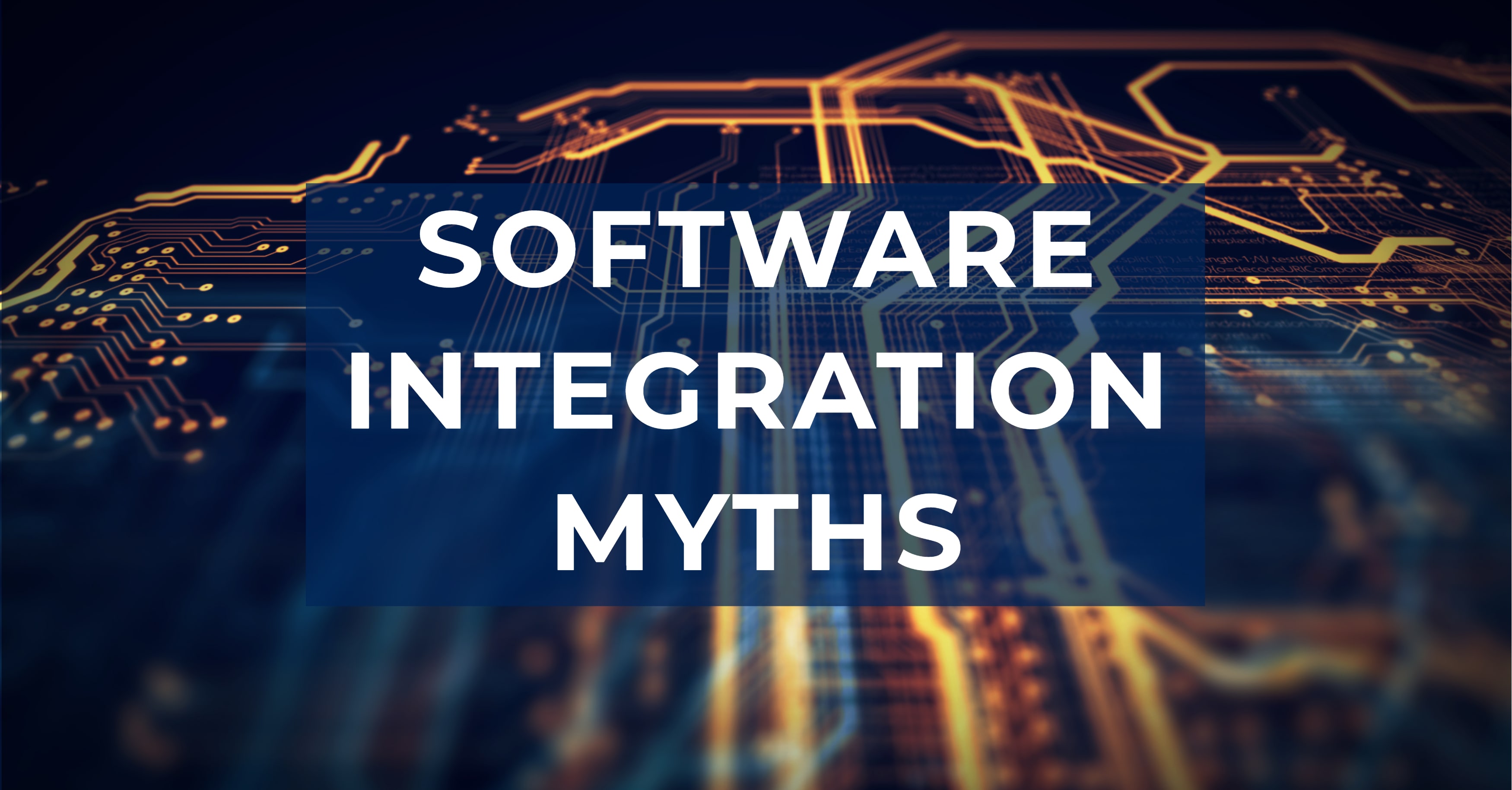 Don't Believe These Software Integration Myths