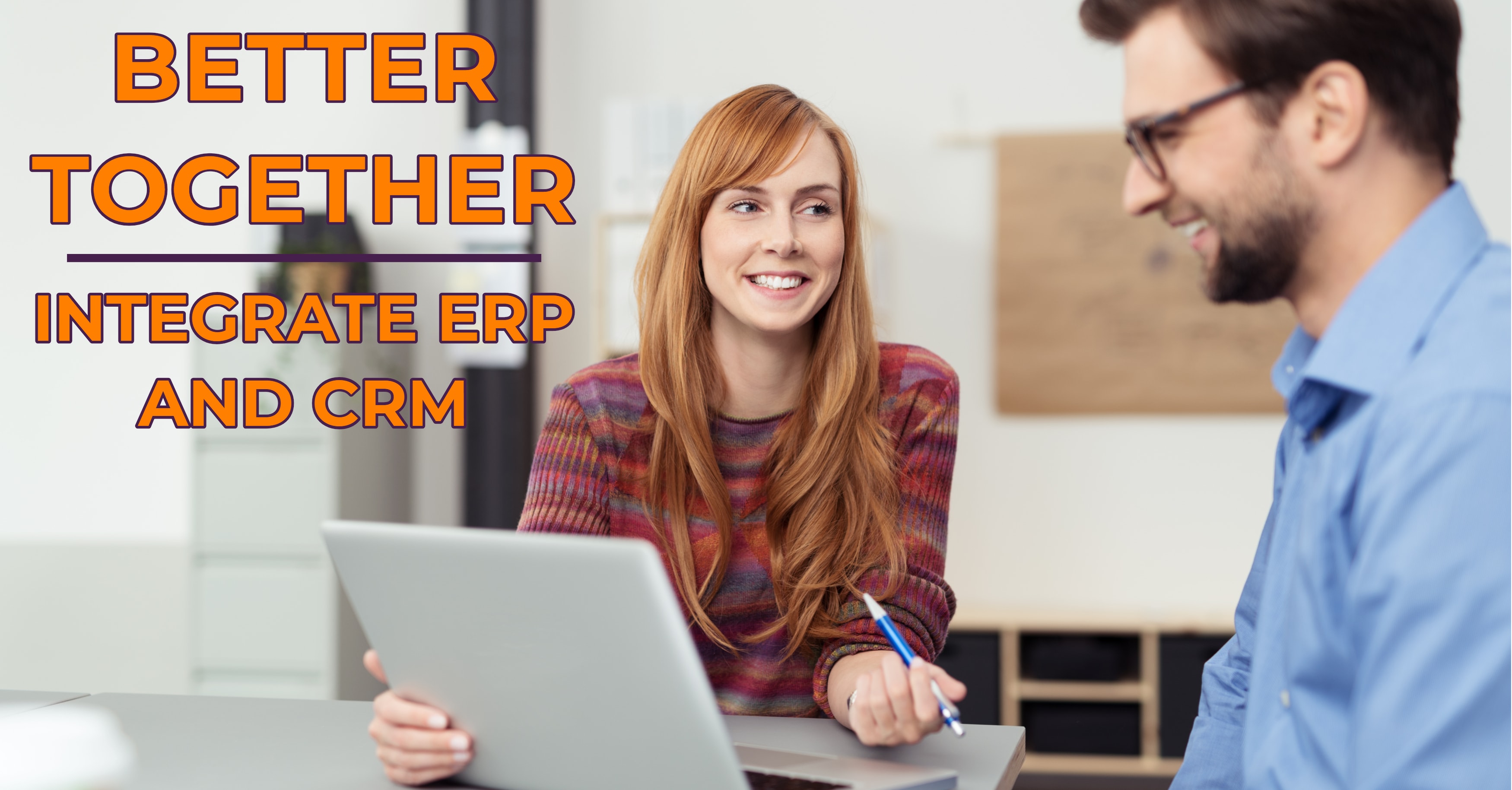 Better Together: Integrate ERP and CRM